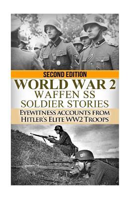 Ww2 Waffen - SS Soldier Stories: Eyewitness Accounts of Hitler's Elite Troops (Paperback)