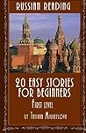 Russian Reading: 20 Easy Stories for Beginners, First Level (Russian Edition) Russian Reading: 20 Easy Stories for Beginners, First Level (Russian Edition)
