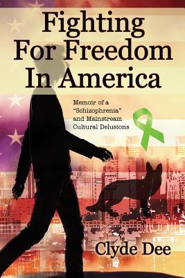 Fighting for Freedom in America: Memoir of a "Schizophrenia" and Mainstream Cultural Delusions