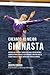 Creando al Mejor Gimnasta: Aprende los secretos y trucos utilizados por los mejores gimnastas profesionales y entrenadores, para mejorar tu estado ... y fortaleza Mental (Spanish Edition)