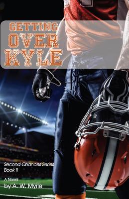 Getting Over Kyle: Second Chances Series Book II