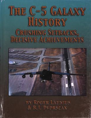 The C-5 Galaxy History: Crushing Setbacks, Decisive Achievements