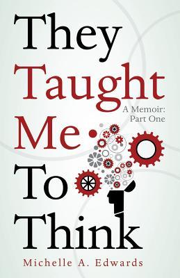 They Taught Me To Think: A Memoir: Part One
