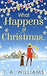 What Happens at Christmas... by T.A.   Williams
