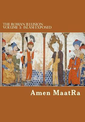 The Roman Illusion Volume III: Explores the Hidden origins of Islam