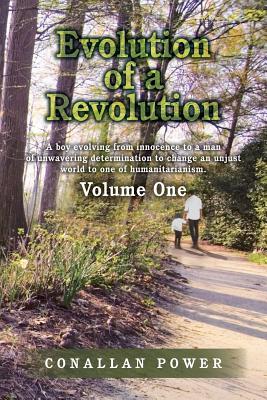 Evolution of a Revolution: A boy evolving from innocence to a man of unwavering determination to change an unjust world to one of humanitarianism.