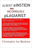 Albert Einstein: The Incorrigible Plagiarist