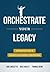 Orchestrate Your Legacy: Ad...