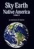 Sky Earth Native America 1: American Indian Rock Art Petroglyphs Pictographs Cave Paintings Earthworks & Mounds as Land Survey & Astronomy (Sky Earth Native America Edition 2)
