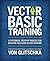 Vector Basic Training: A Systematic Creative Process for Building Precision Vector Artwork
