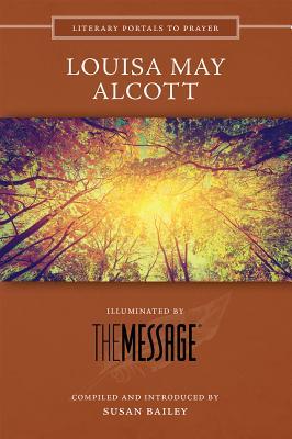 Louisa May Alcott: Illuminated by the Message (Literary Portals to Prayer)