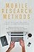 Mobile Research Methods: Opportunities and challenges of mobile research methodologies