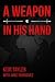 A Weapon in His Hand