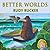 Better Worlds