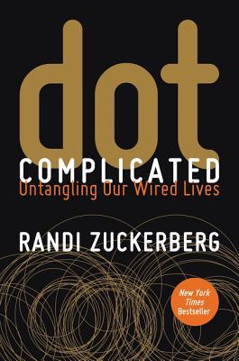 Dot Complicated: Untangling Our Wired Lives – A Facebook Executive's Memoir and Guide to Social Media and Technology