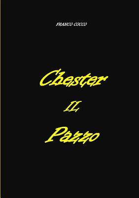 CHESTER IL PAZZO