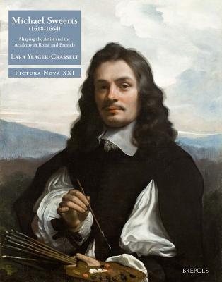 Michael Sweerts (1618-1664): Shaping the Artist and the Academy in Rome and Brussels (Pictura Nova) (Pictura Nova: Studies in 16th- and 17th- Century Flemish Painting and Drawing, 21)