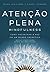 Atenção plena (Mindfulness): Como encontrar a paz em um mundo frenético