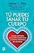 Tú puedes sanar tu cuerpo / Heal your body by Louise L. Hay