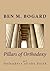Pillars of Orthodoxy by Ben M. Bogard
