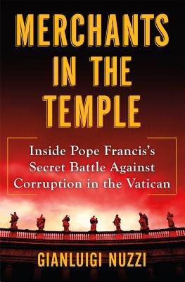 Merchants in the Temple: Inside Pope Francis's Secret Battle Against Corruption in the Vatican (Hardcover)