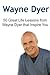 Wayne Dyer: 50 Great Life Lessons from Wayne Dyer That Inspire You