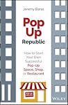 PopUp Republic: How to Start Your Own Successful Pop-Up Space, Shop, or Restaurant