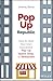 PopUp Republic: How to Start Your Own Successful Pop-Up Space, Shop, or Restaurant