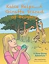 Katie Helps. . .A Giraffe Scared of Heights!: A Glow-Stone Adventure Katie Helps. . .A Giraffe Scared of Heights!: A Glow-Stone Adventure