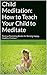 Child Meditation: How to Te...