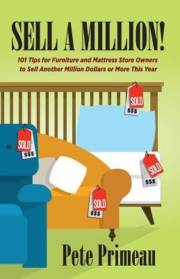 Sell a Million: 101 Tips for Furniture & Mattress Store Owners to Sell Another Million Dollars or More This Year