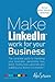 Make LinkedIn Work for your...