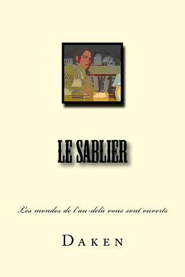 Le sablier: Les mondes de l'au-delà vous sont ouverts (Le temps plié, cavale.)