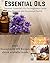 Essential Oils: Detailed Es...