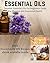 Essential Oils: Detailed Essential Oils For Beginners Guide For Physical and Emotional Health - Including FREE 50 DIY Essential Oil Recipes ebook