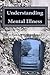 Understanding Mental Illness 6th edition: Mental Health Awareness For Self Teaching