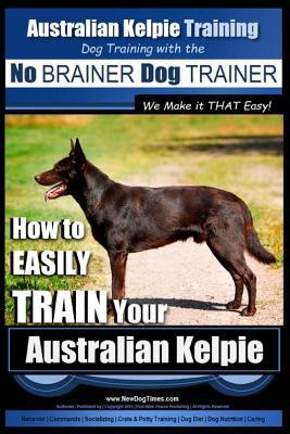 How to Easily Train Your Australian Kelpie