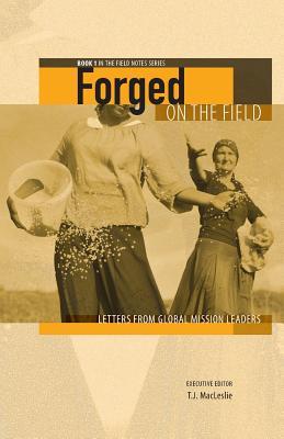 Forged on the Field: Letters from Global Mission Leaders