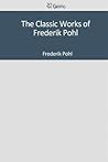 The Classic Works of Frederik Pohl The Classic Works of Frederik Pohl