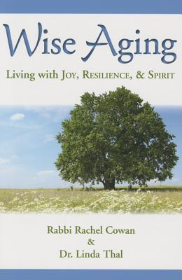 Wise Aging: Living with Joy, Resilience, & Spirit (Paperback)