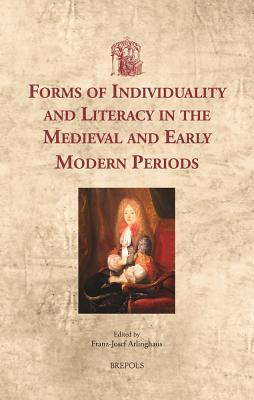 Forms of Individuality in the Medieval and Early Modern Periods: Literacies of the Self (Utrecht Studies in Medieval Literacy)