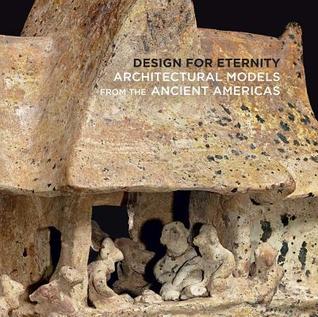 Design for Eternity: Architectural Models from the Ancient Americas (Paperback)