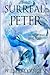 Surreal Peter (Peter: A Darkened Fairytale, Vol 4): Short Poems & Tiny Thoughts