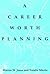 A Career Worth Planning: Starting Out and Moving Ahead in the Planning Profession
