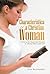 Characteristics of a Christian Woman: A Focus on the Characteristics Portrayed by a Woman Following After God