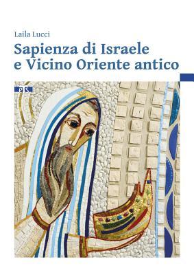 Sapienza di Israele e Vicino Oriente antico: Introduzione alla scrittura degli scritti biblici sapienziali (Italian Edition)