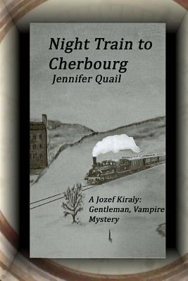 Night Train To Cherbourg: A Joszef Kiraly: Gentleman, Vampire Mystery