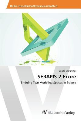 SERAPIS 2 Ecore: Bridging Two Modeling Spaces in Eclipse (German Edition)