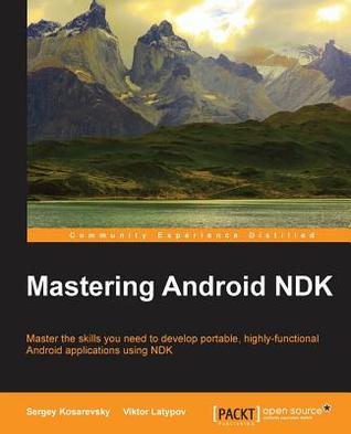 Mastering Android NDK: Master the skills you need to develop portable, highly-functional Android applications using NDK