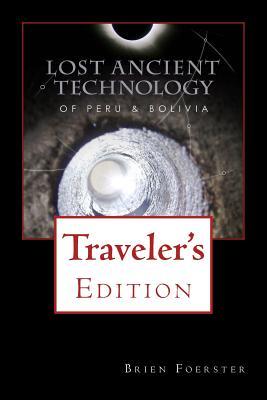 Lost Ancient Technology Of Peru And Bolivia: Traveler's Edition (Paperback)